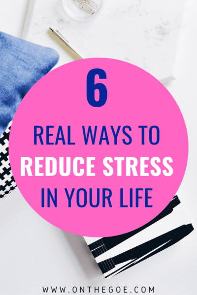 Find real ways to reduce the stress in your life